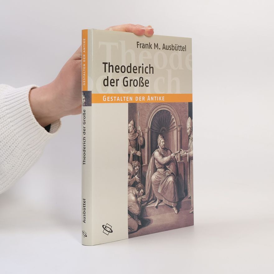 Frank Martin Ausbüttel Gestalten der Antike: Theoderich der Grosse