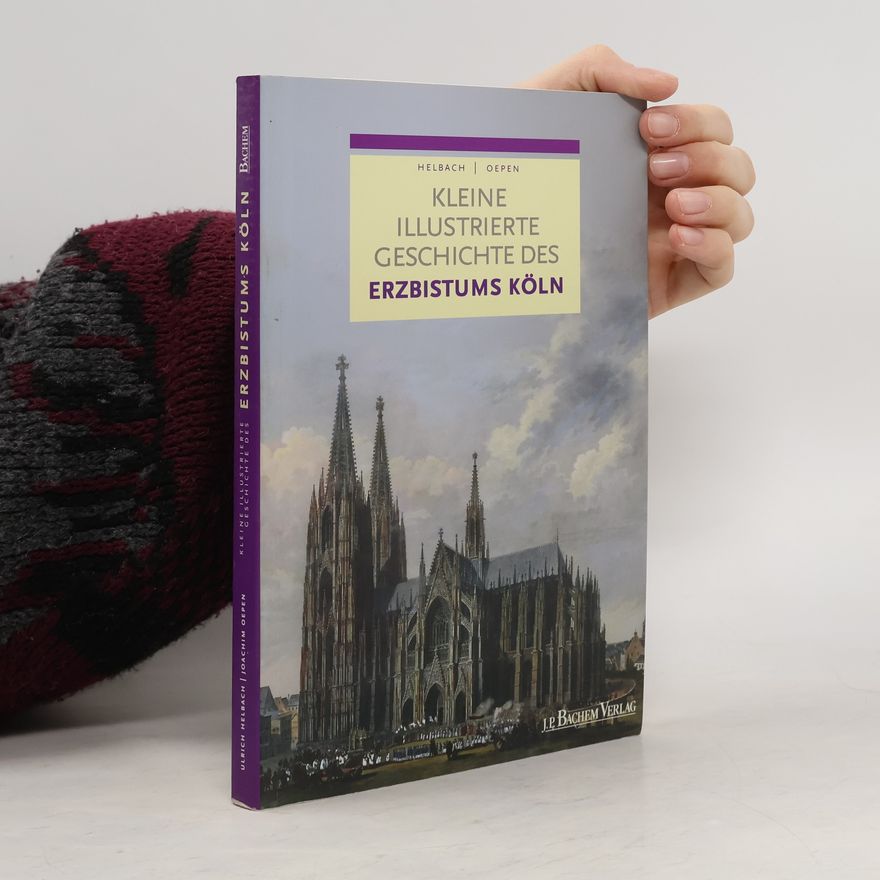 Joachim Oepen Kleine illustrierte Geschichte des Erzbistums Köln
