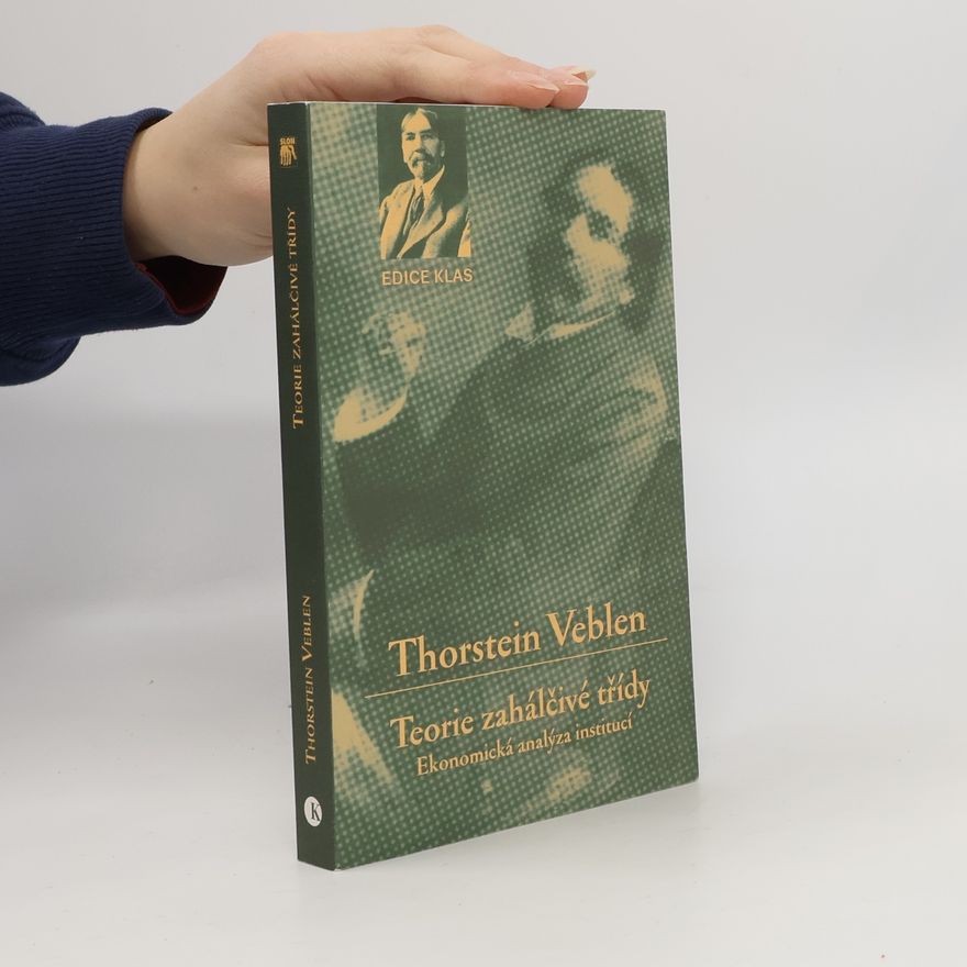 Thorstein Veblen Teorie zahálčivé třídy: Ekonomická analýza institucí
