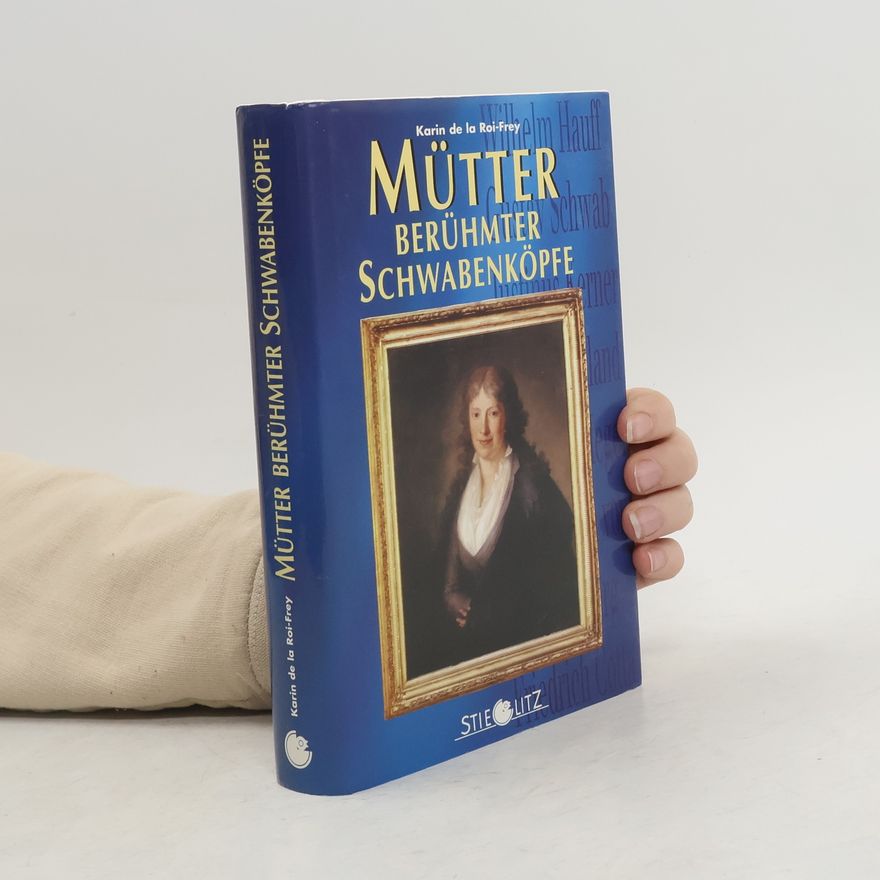 Karin de La Roi-Frey Mütter berühmter Schwabenköpfe