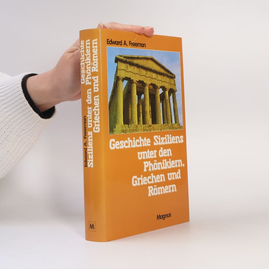 Edward Augustus Freeman Geschichte Siziliens unter den Phönikiern, Griechen und Römern