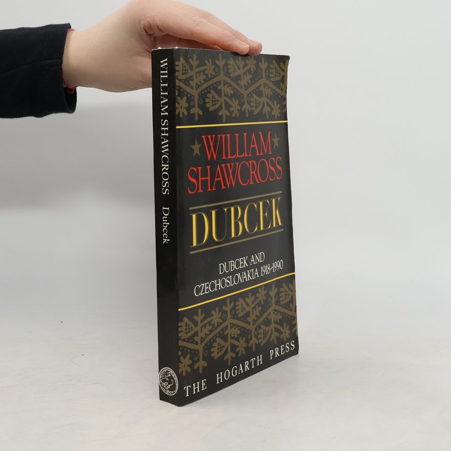 William Shawcross Dubcek : Dubcek and Czechoslovakia 1968-1990
