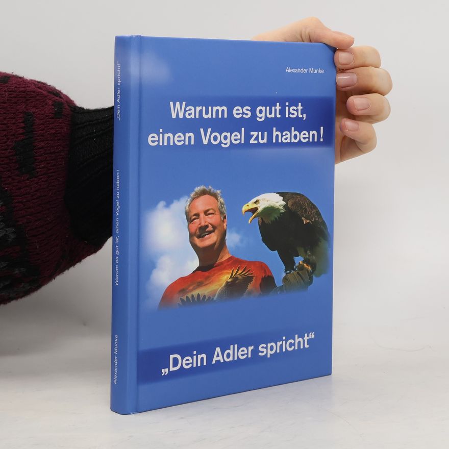 Alexander Munke Warum es gut ist, einen Vogel zu haben!