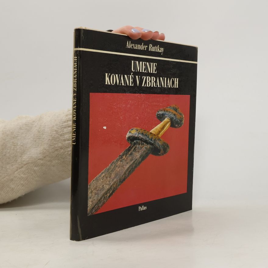 Alexander Ruttkay Umenie kované v zbraniach