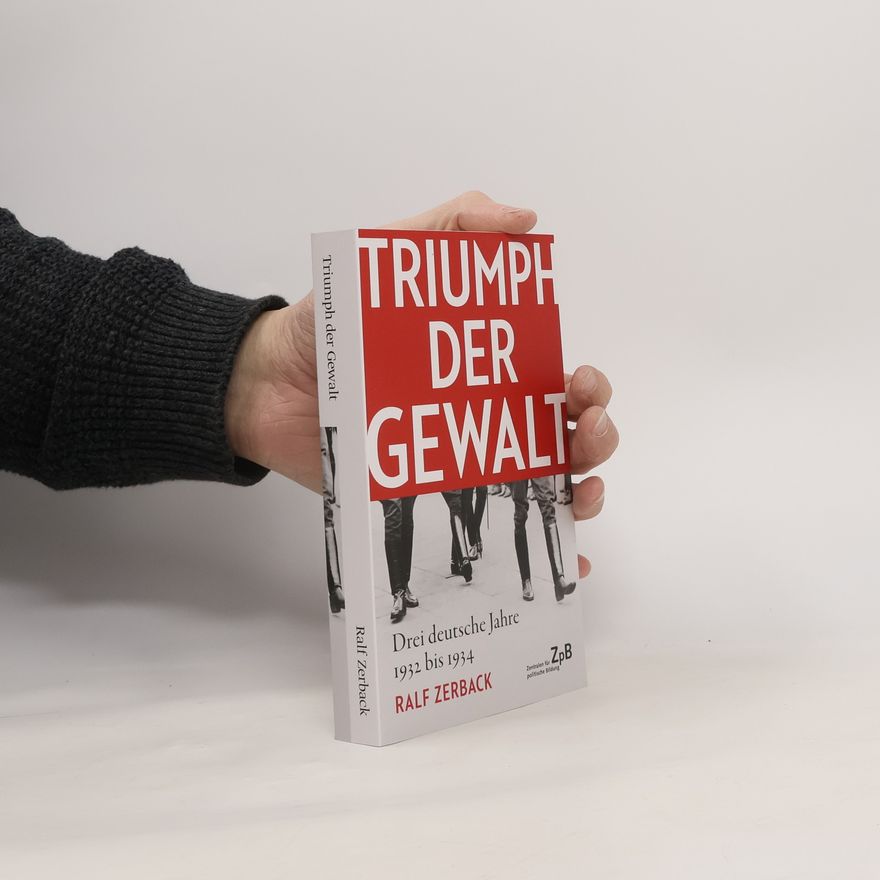 Ralf Zerback Triumph der Gewalt: Drei deutsche Jahre 1932 bis 1934