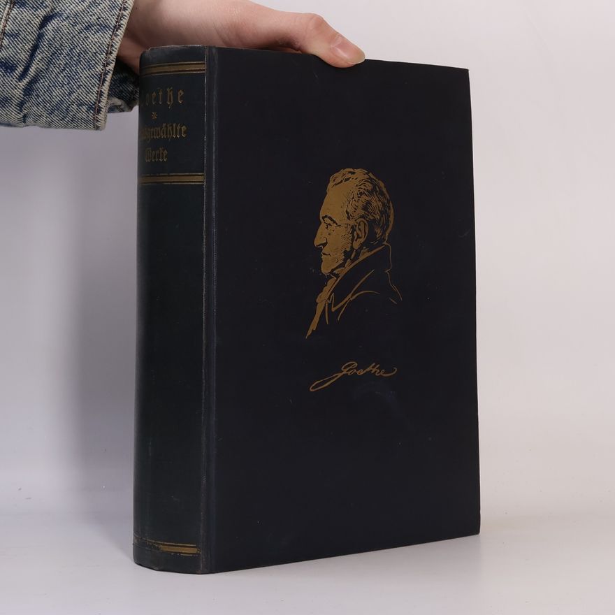 Johann Wolfgang von Goethe Wolfgang von Goethe: Ausgewählte Werke