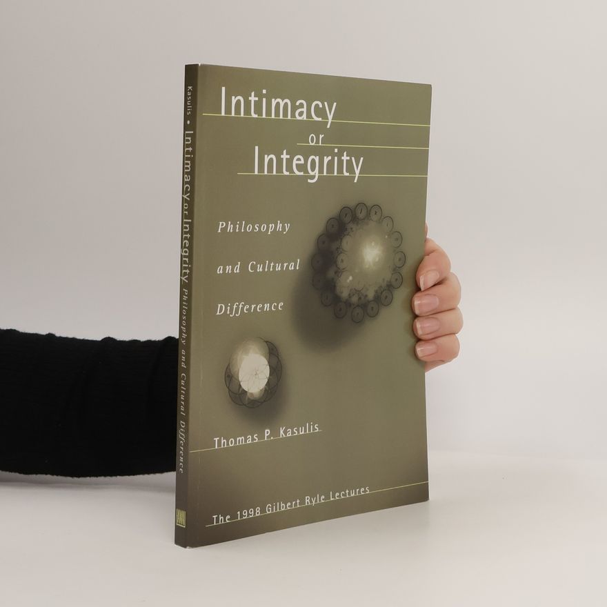 Thomas P. Kasulis Intimacy or Integrity: Philosophy and Cultural Difference