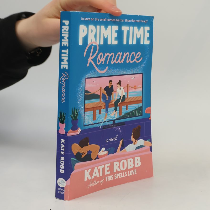Kate Robb Prime Time Romance: A Novel