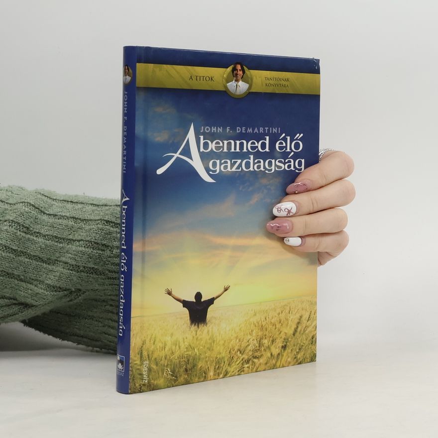 John F. Demartini A benned élő gazdagság