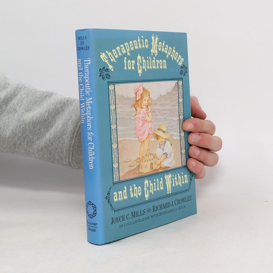 Richard J. Crowley Therapeutic Metaphors for Children and the Child Within