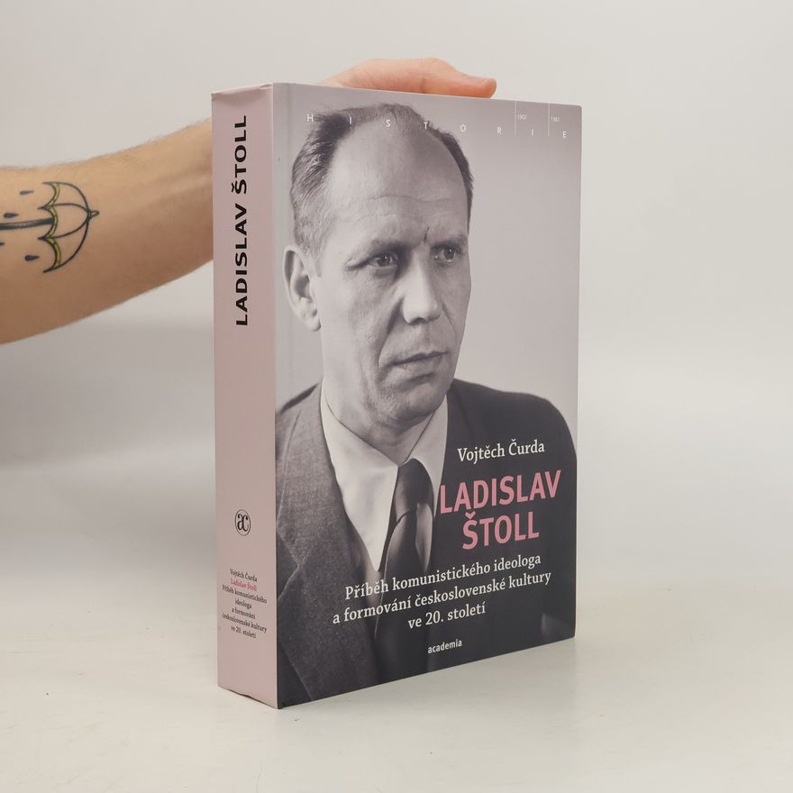 Vojtěch Čurda Ladislav Štoll: Příběh komunistického ideologa a formování československé kultury ve 20. století