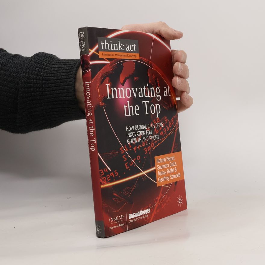 Roland Berger Innovating at the top : how global CEOs drive innovation for growth and profit