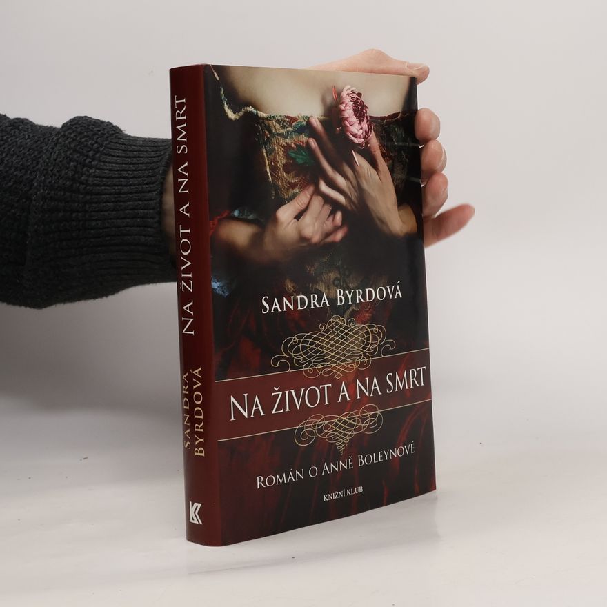 Sandra Byrd Na život a na smrt: Román o Anně Boleynové