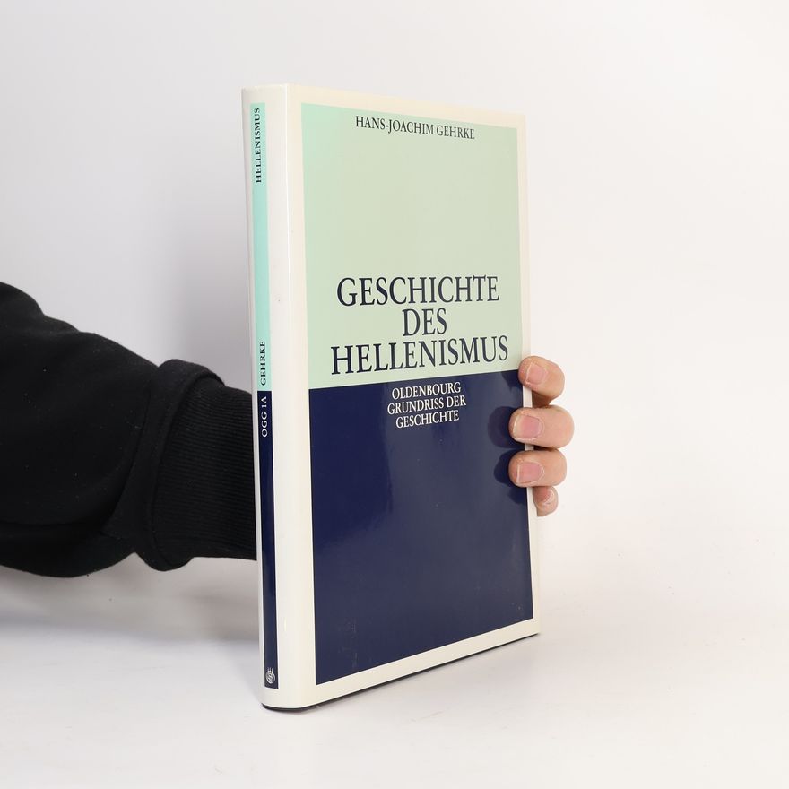 Hans-Joachim Gehrke Oldenbourg Grundriss der Geschichte - 1A: Geschichte des Hellenismus