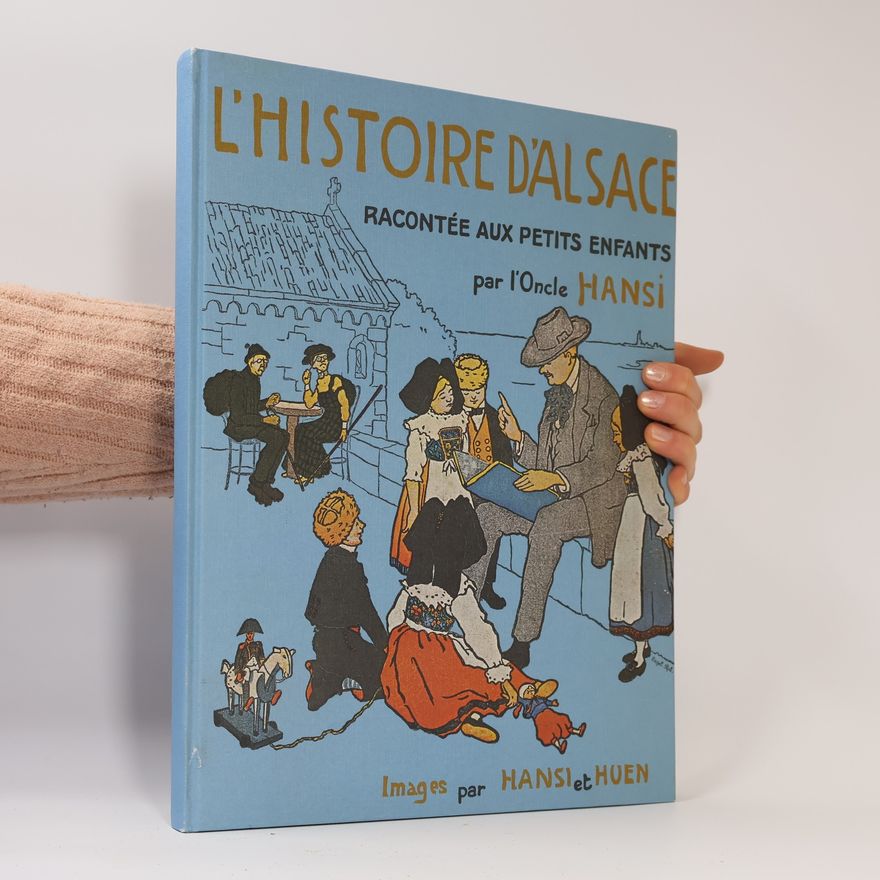 Autorenkollektiv L'Histoire d'Alsace racontée aux petits enfants par l'Oncle Hansi