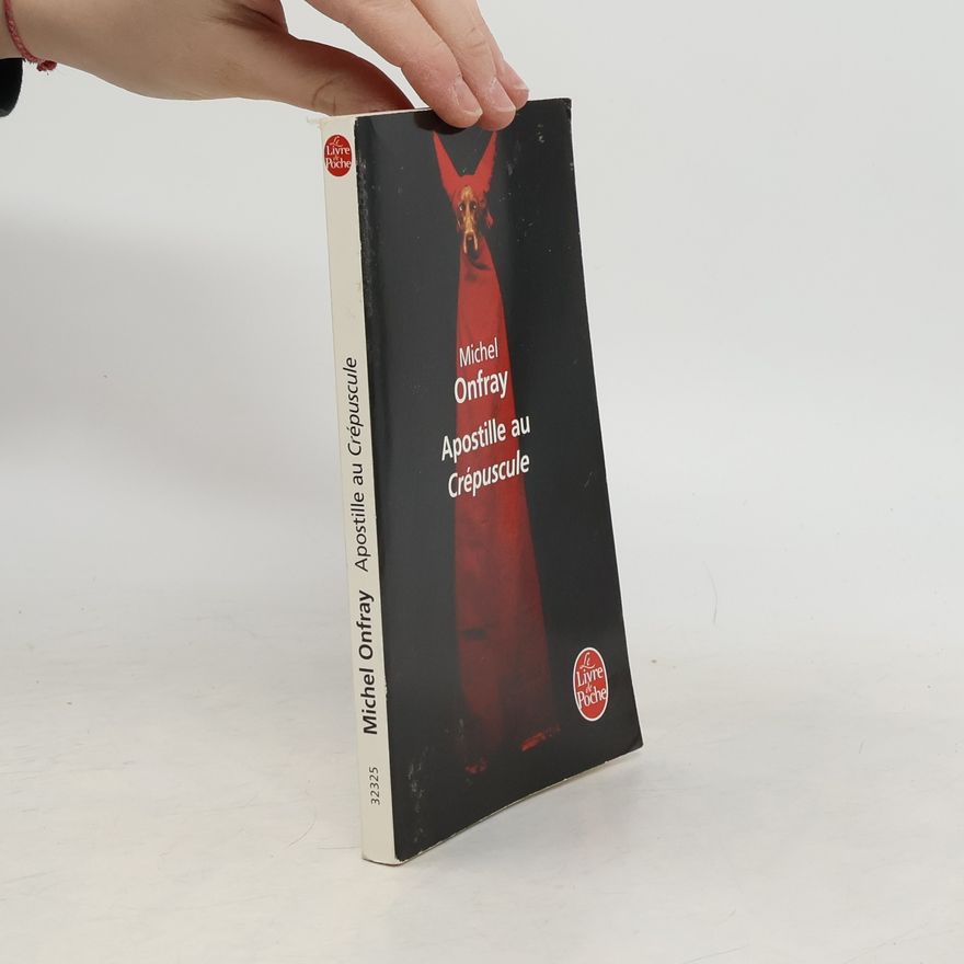 Michel Onfray Le Livre de Poche: Apostille Au Crépuscule