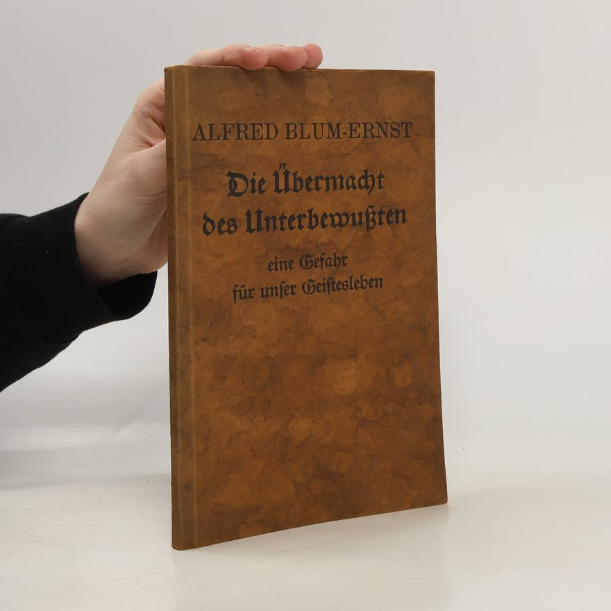 Alfred Blum-Ernst Die Übermacht des Unterbewußten