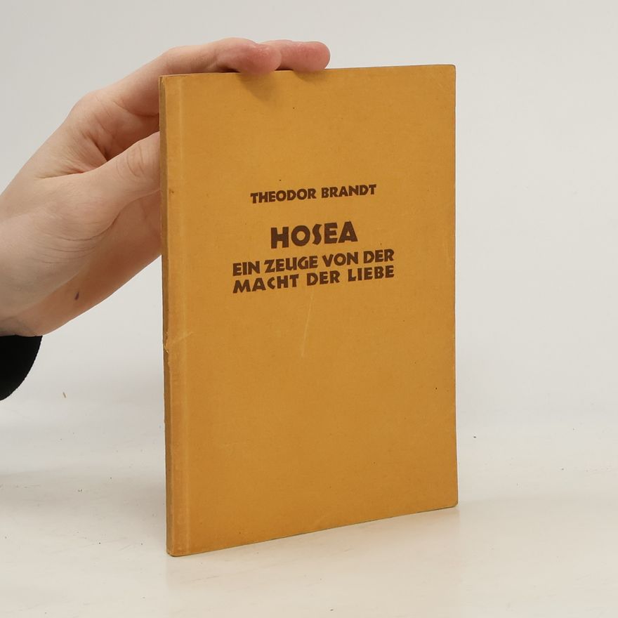 Theodor Brandt Hosea, ein Zeuge von der Macht der Liebe