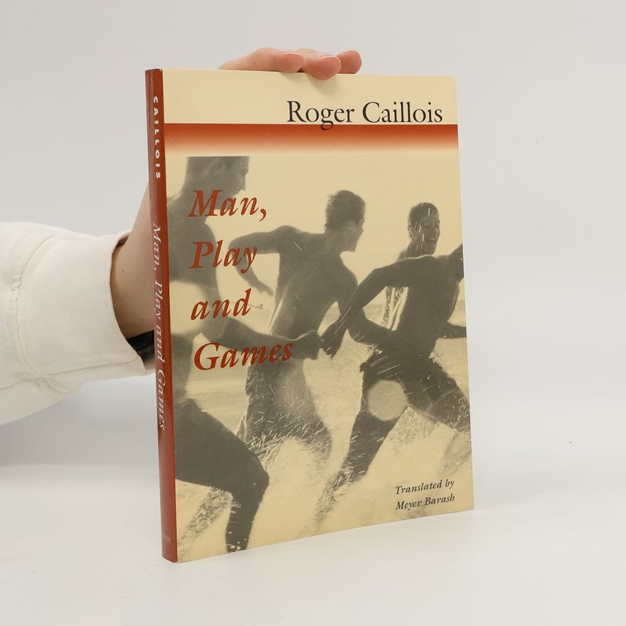 Roger Caillois Man, Play and Games