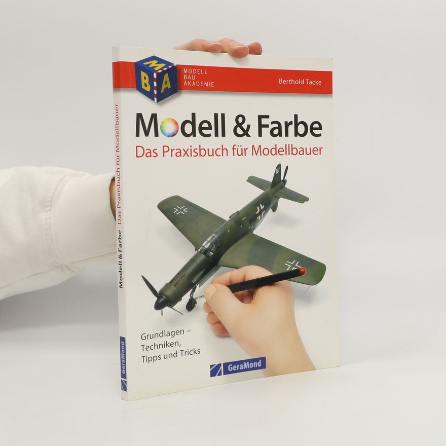 Berthold Tacke Modell & Farbe. Das Praxisbuch für Modellbauer