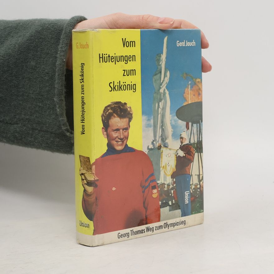 Gerd Jauch Vom Hütejungen zum Skikönig