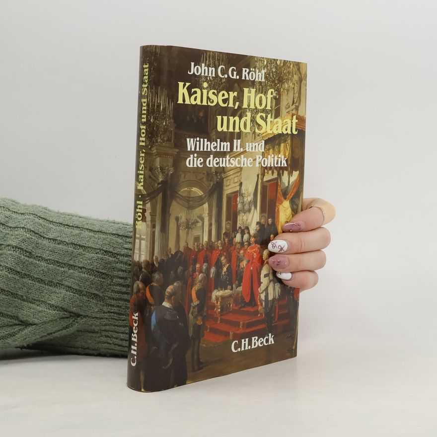 John C. G. Röhl Kaiser, Hof und Staat