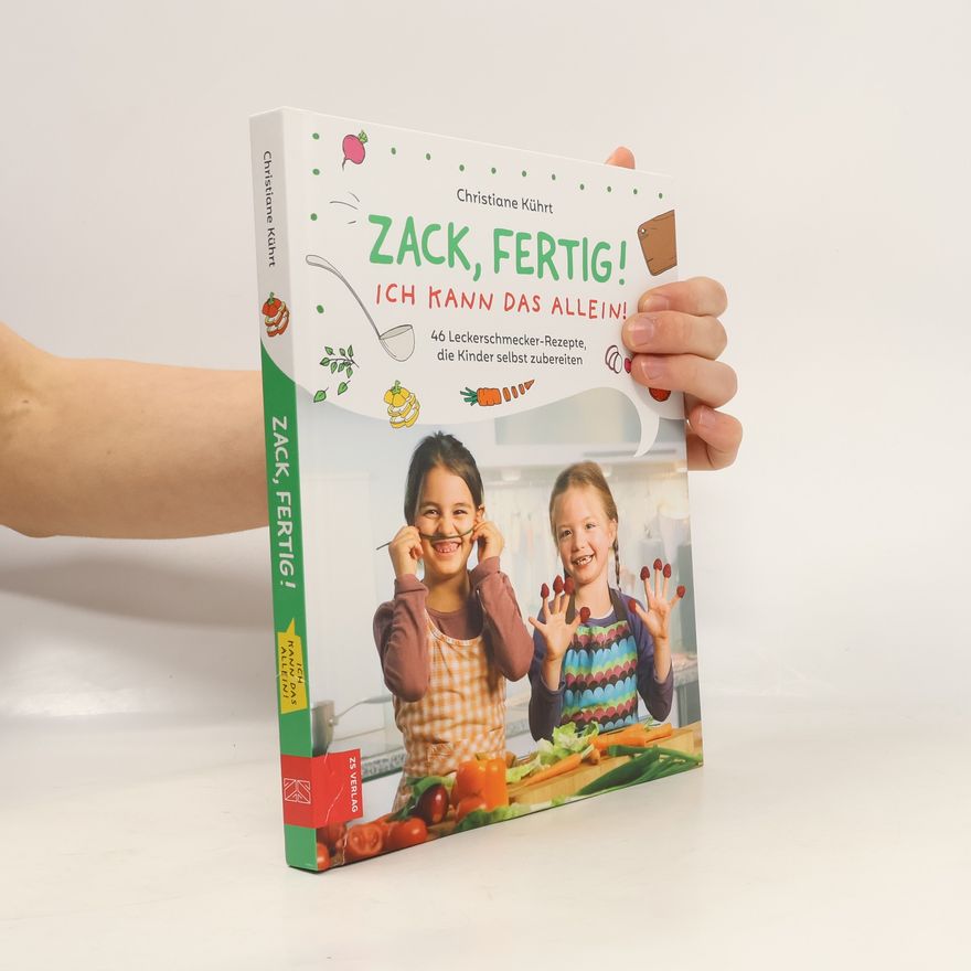 Christiane Kührt Zack, fertig! Ich kann das allein!. 46 Leckerschmecker-Rezepte, die Kinder selbst zubereiten