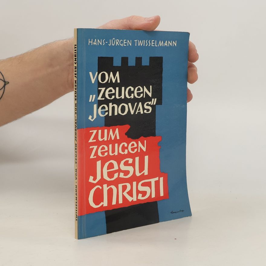 Hans-Jürgen Twisselmann Von "Zeugen Jehovas" zum Zeugen Jesu Christi