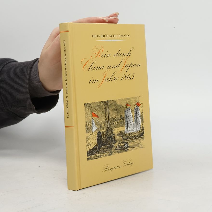 Heinrich Schliemann Reise durch China und Japan im Jahre 1865