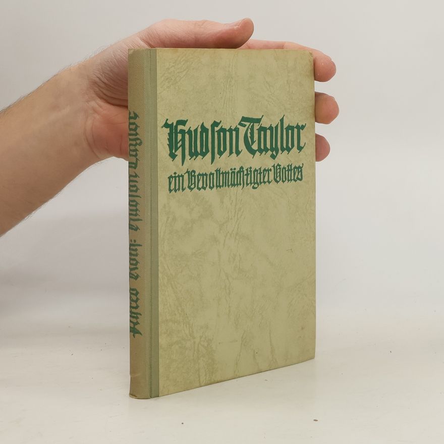 Alfred Roth Hudson Taylor. Ein Bevollmächtigter Gottes
