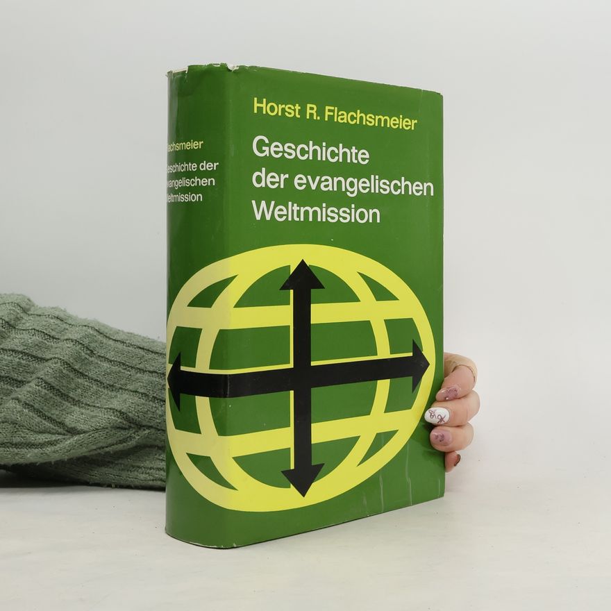 Horst R. Flachsmeier Geschichte der evangelischen Weltmission