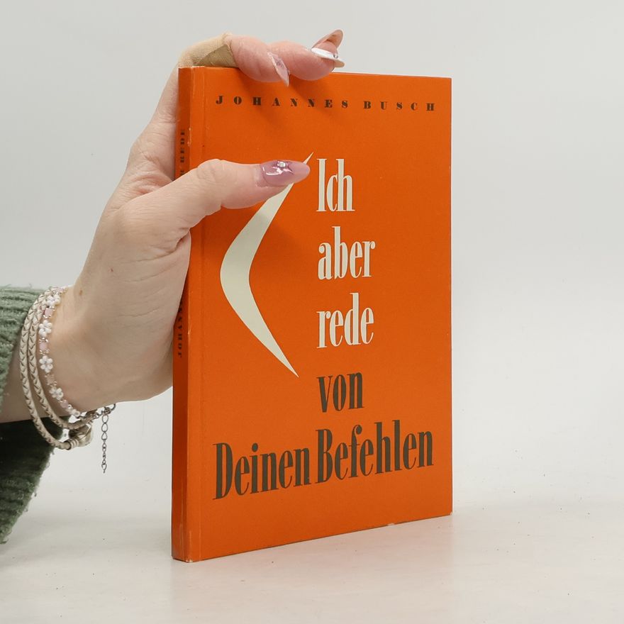 Johannes Busch Ich aber rede von Deinen Befehlen