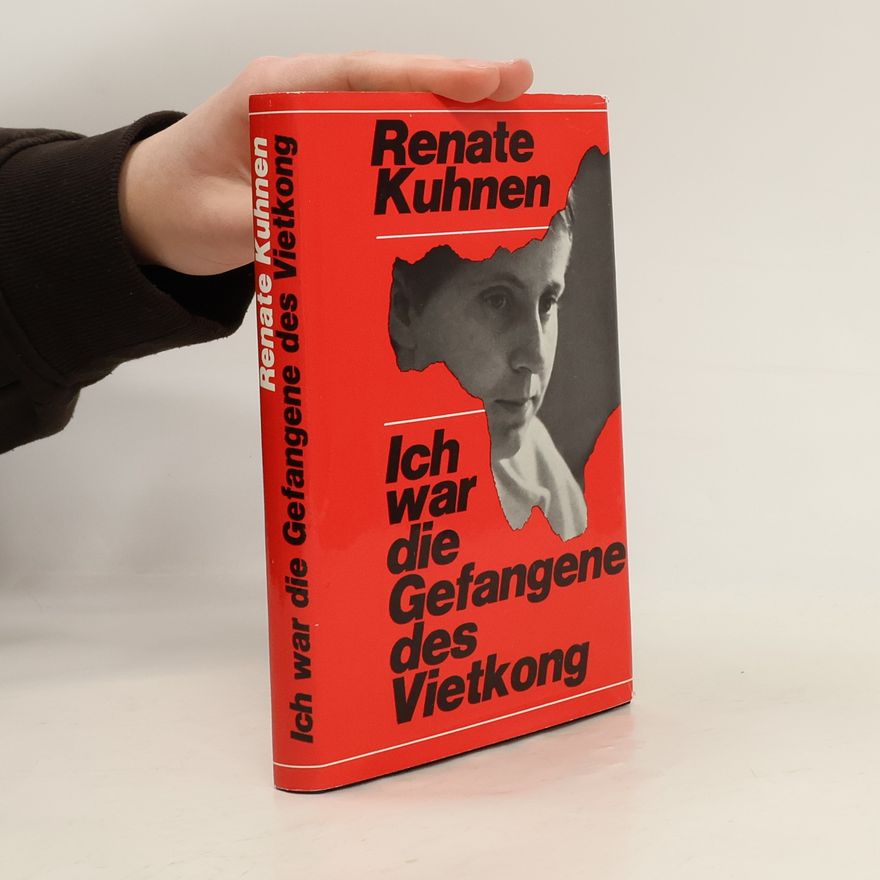 Renate Kuhnen Ich war die Gefangene des Vietkong