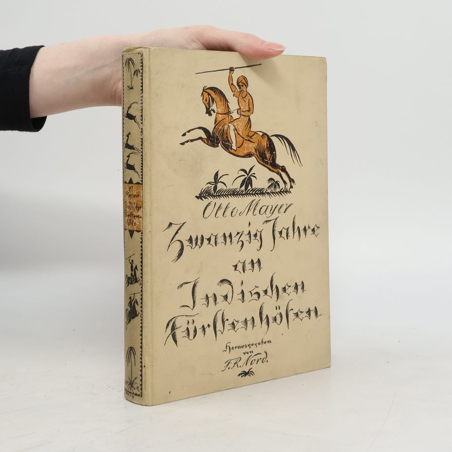 Otto Mayer Zwanzig Jahre an Indischen Fürstenhöfen. Indisches und Allzu-Indisches