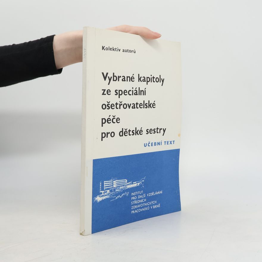 Kolektiv autorů Vybrané kapitoly ze speciální ošetřovatelské péče pro dětské sestry. Učební text