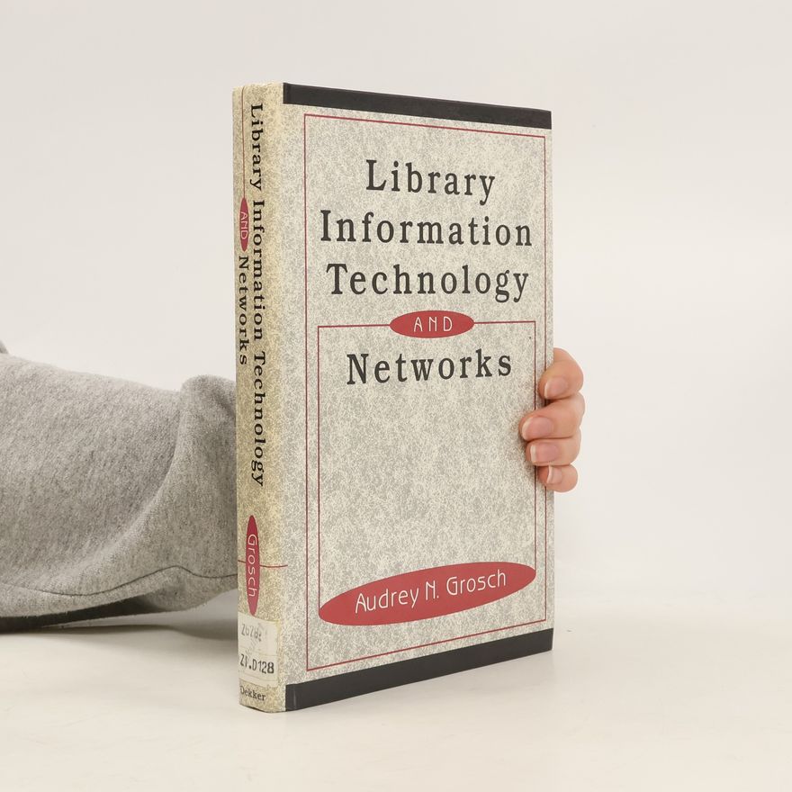 Charles Grosch Books in Library and Information Science - 56: Library Information Technology and Networks