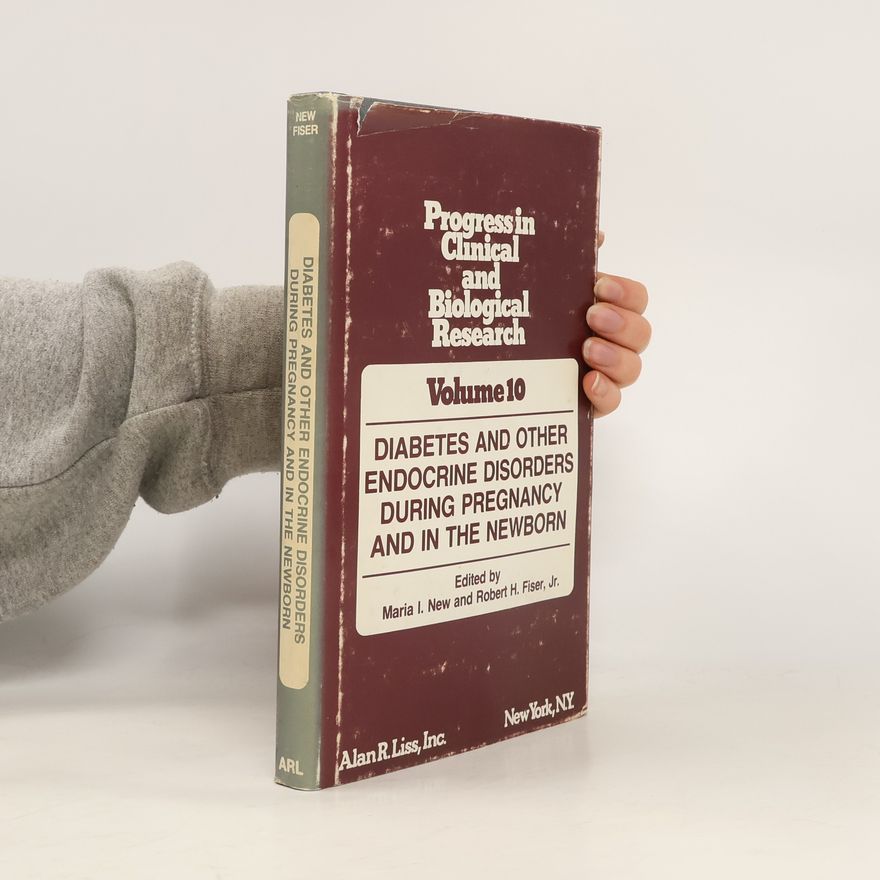 Robert H. Fiser, Jr. Progress in Clinical and Biological Research - 10: Diabetes and Other Endocrine Disorders During Pregnancy and in the Newborn