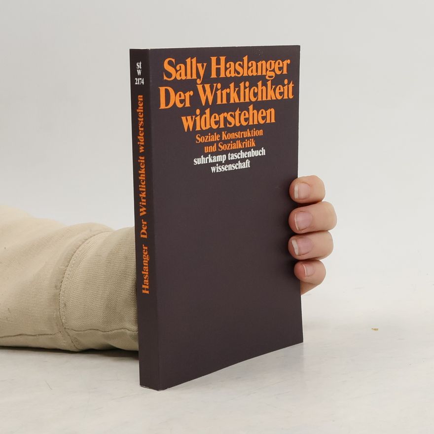 Sally Haslanger Der Wirklichkeit widerstehen