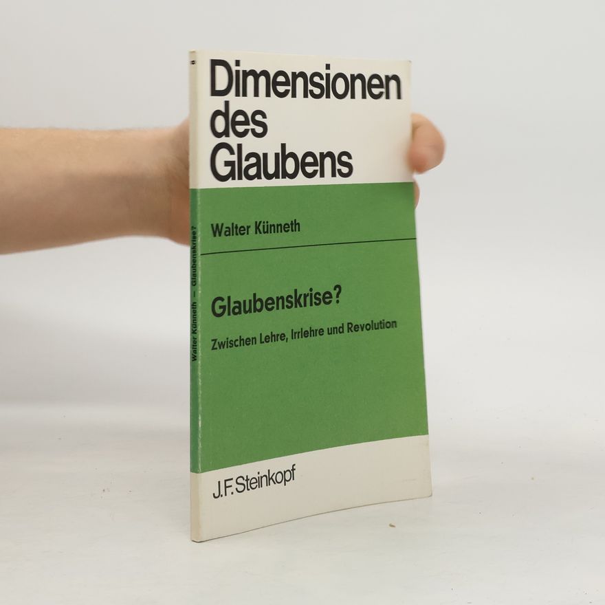 Walter Künneth Dimensionen des Glaubens. Glaubenskrise? Zwischen Lehre, Irrlehre und Revolution
