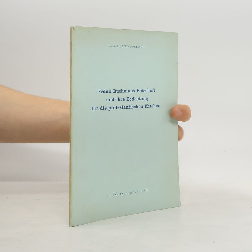 Klaus Bockmuehl Frank Buchmans Botschaft und ihre Bedeutung für die protestantischen Kirchen