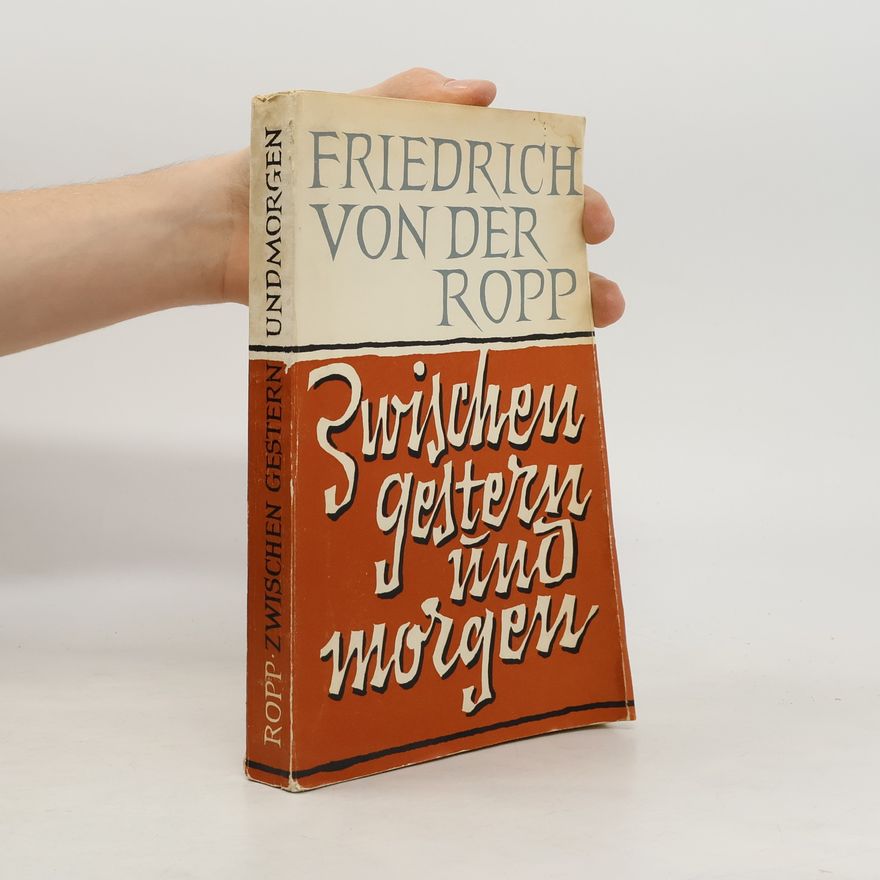 Friedrich von der Ropp Zwischen gestern und morgen