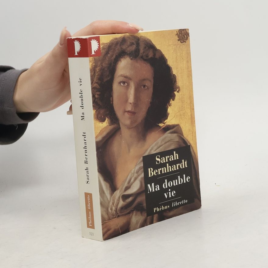 Sarah Bernhardt Ma double vie