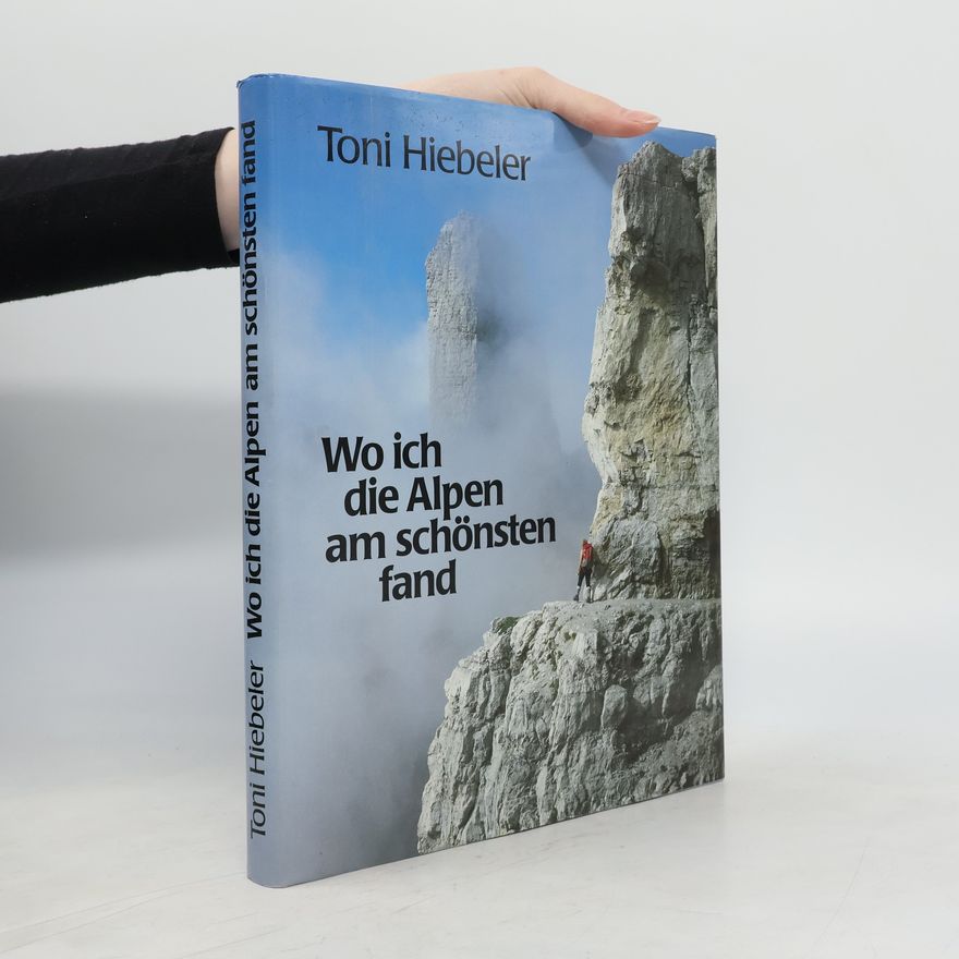 Toni Hiebeler Wo ich die Alpen am schönsten fand