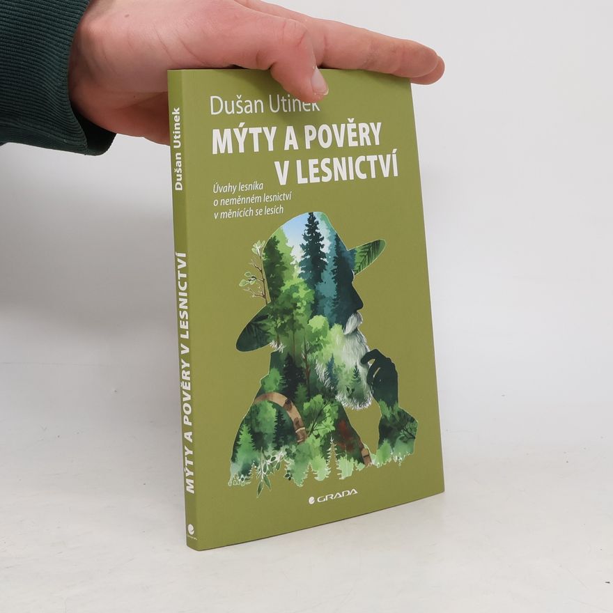 Dušan Utinek Mýty a pověry v lesnictví