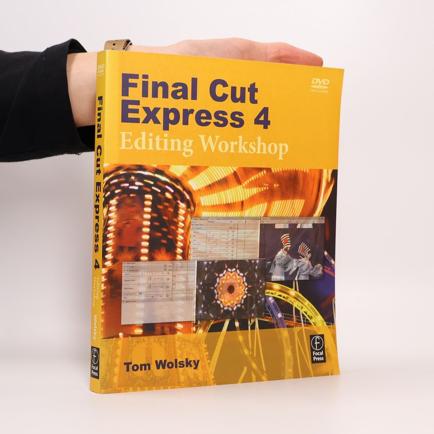 Tom Wolsky Final Cut Express 4 Editing Workshop