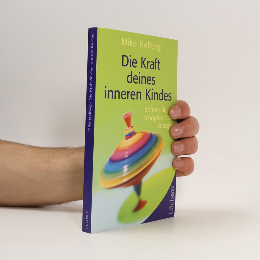 Mike Hellwig Die Kraft deines inneren Kindes