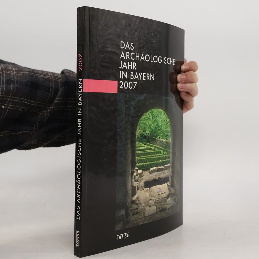 Gesellschaft für Archäologie in Bayern Das archäologische Jahr in Bayern 2007