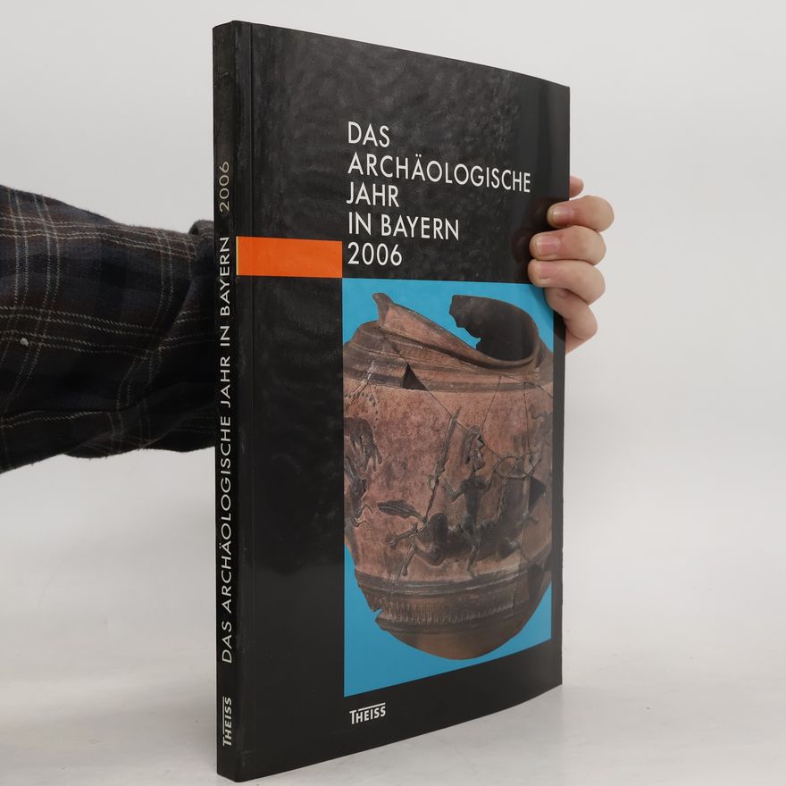 Gesellschaft für Archäologie in Bayern Das Archäologische Jahr in Bayern 2006