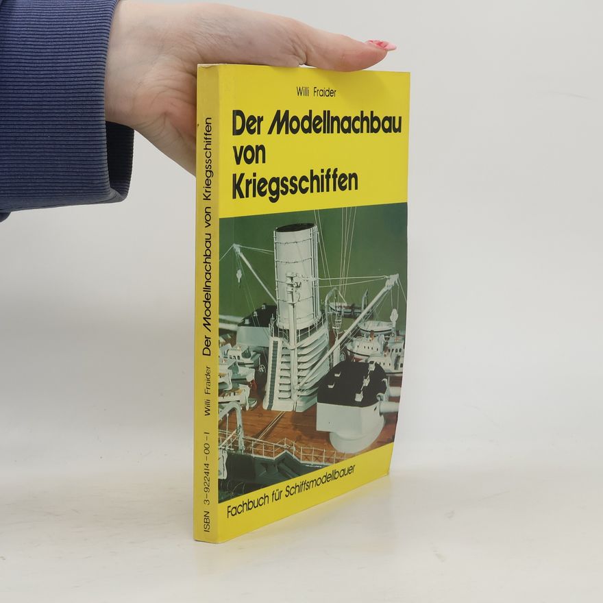 Willi Fraider Der Modellnachbau von Kriegsschiffen