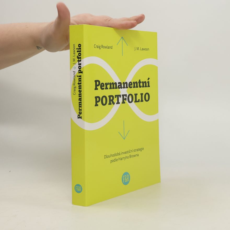 Craig Rowland Permanentní portfolio : dlouhodobá investiční strategie podle Harryho Browna